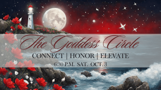 A serene coastal scene featuring a lighthouse and a full moon, with a starry night sky and flowers in the foreground. Overlay text reads 'The Goddess Circle - CONNECT | HONOR | ELEVATE - 6:30 P.M. SAT. OCT. 3'.